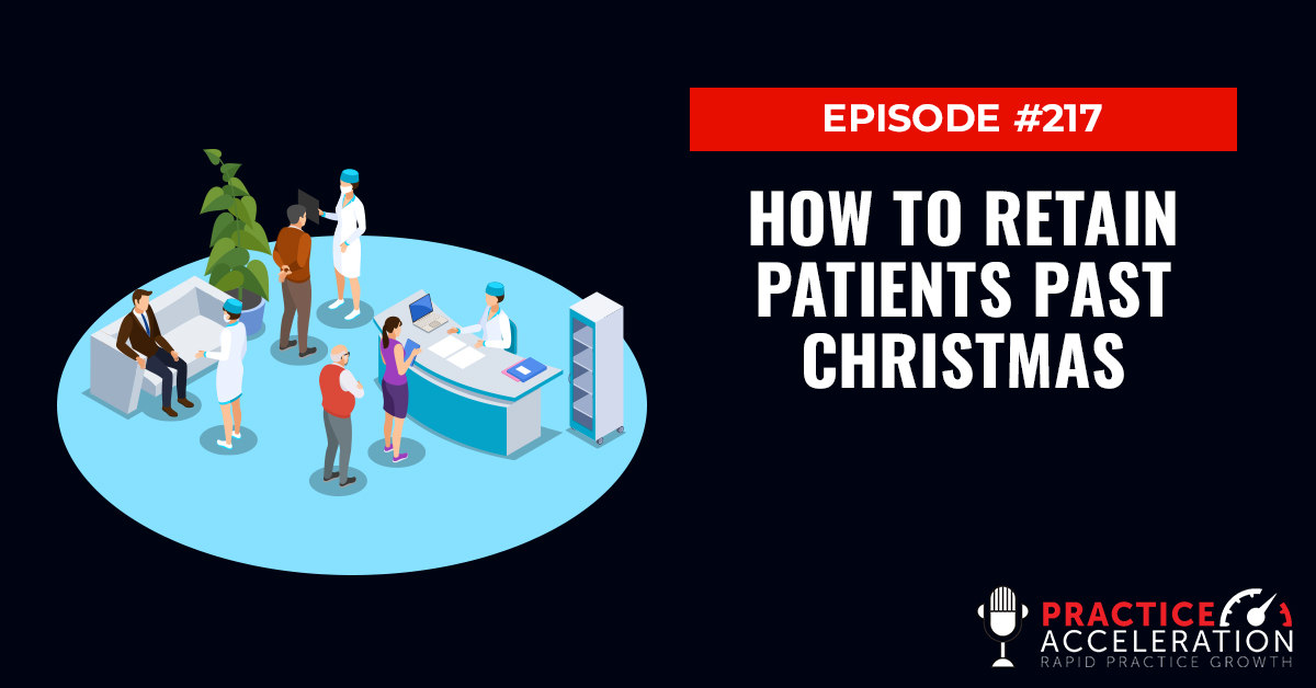 Episode 217: How to Retain Patients Past Christmas