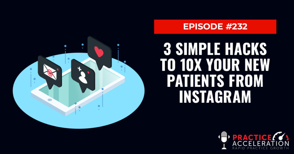 3 Simple Hacks To 10x Your New Patients From Instagram