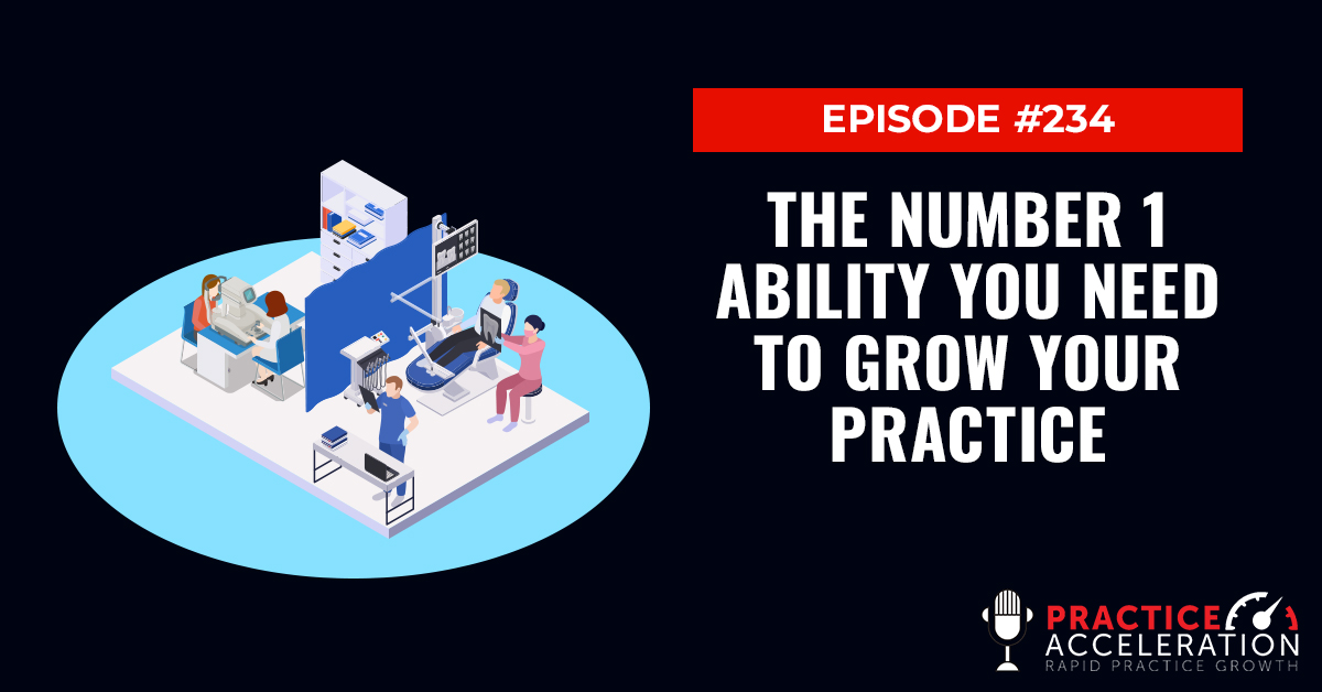 Episode 234: The Number 1 Ability You Need to Grow your Practice
