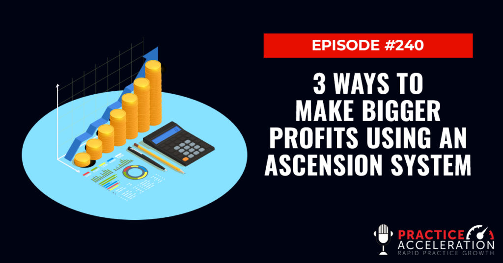 Episode 240: 3 Ways to Make Bigger Profits Using an Ascension System