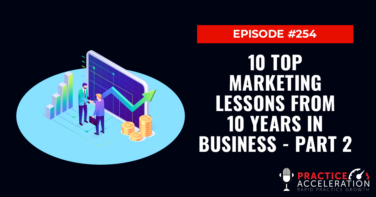 Episode 254: Top 10 Marketing Lessons From 12 Years in Business - Part 2