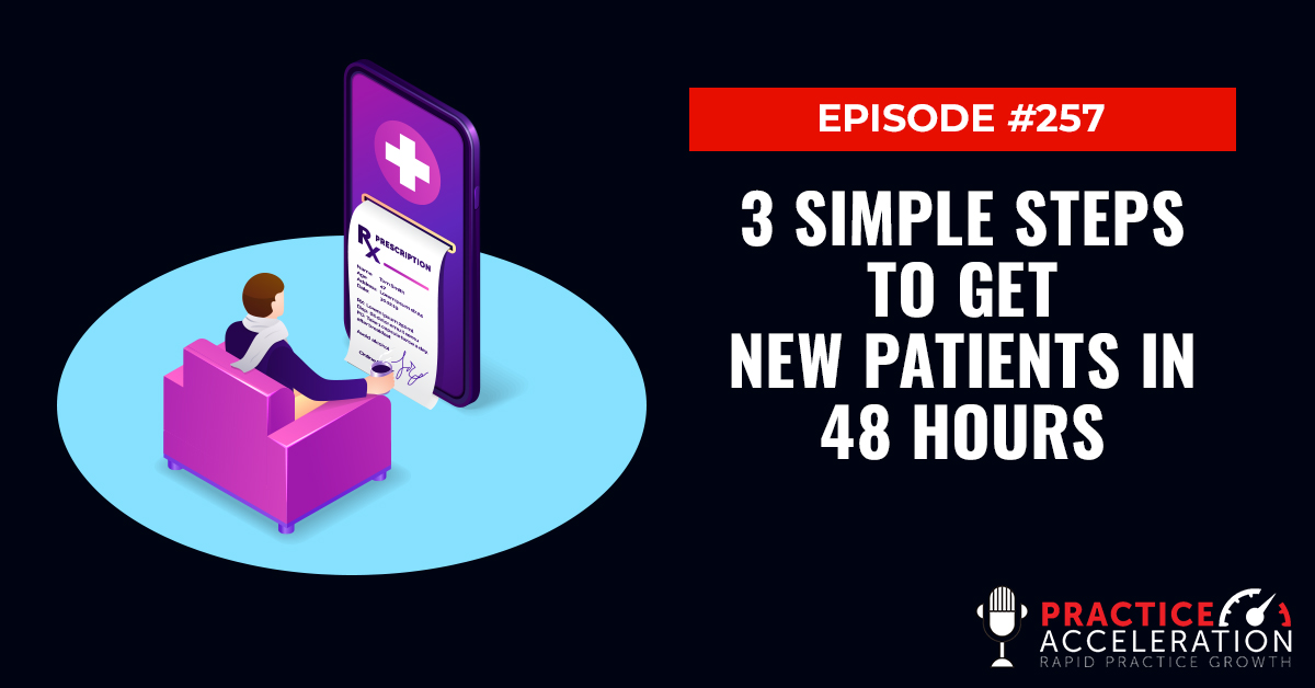 3 Simple Steps To Get New Patients In 48 Hours