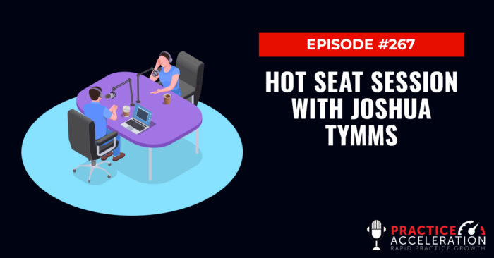 Episode 267: Hot Seat Session with Joshua Tymms