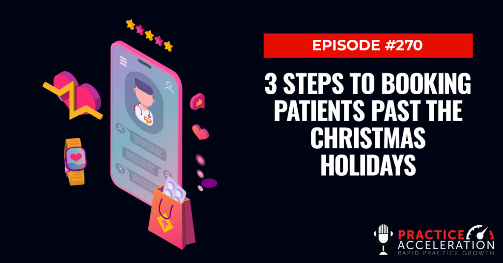 Episode 270: 3 Steps To Booking Patients Past The Christmas Holidays