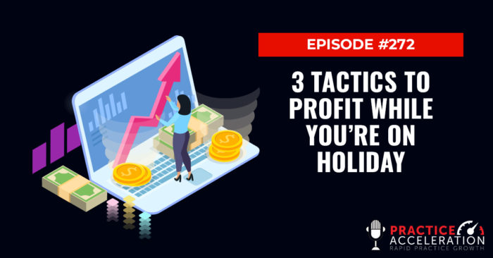 Episode 272: 3 Tactics To Profit While You’re On Holiday