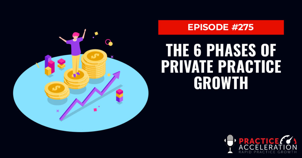 Episode 275: The 6 Phases of Private Practice Growth