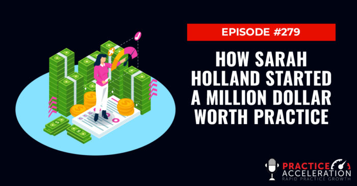 Episode 279: How Sarah Holland Started a Million Dollar Worth Practice